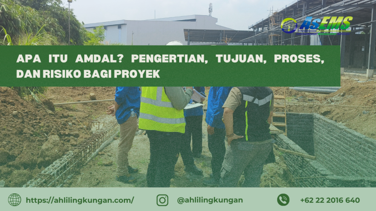 Apa Itu AMDAL? Pengertian, Tujuan, Proses, dan Risiko bagi Proyek
