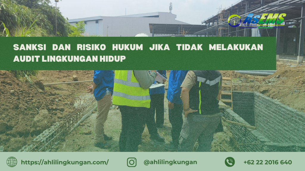 Sanksi dan Risiko Hukum Jika Tidak Melakukan Audit Lingkungan Hidup